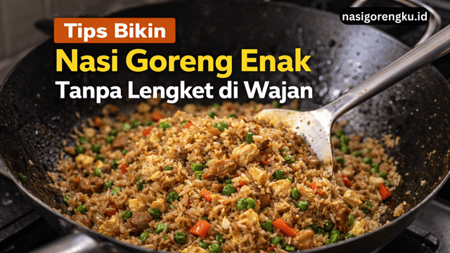 tips bikin nasi goreng enak tanpa lengket